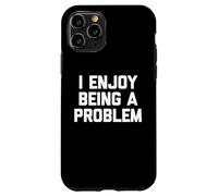 I Enjoy Being A Problem - Novedad sarcástica Divertida Carcasa para iPhone 11 Pro