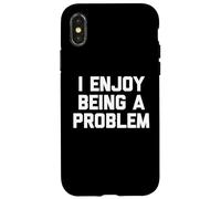 I Enjoy Being A Problem - Novedad sarcástica Divertida Carcasa para iPhone X/XS