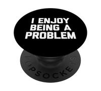 I Enjoy Being A Problem - Novedad sarcástica Divertida PopSockets PopGrip Adhesivo
