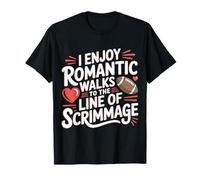 I Enjoy Romantic Walks To The Line of Scrimmage |- Camiseta
