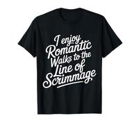 I Enjoy Romantic Walks To The Line of Scrimmage - Camiseta
