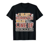 I Enjoy Romantic Walks To The Line of Scrimmage - Camiseta