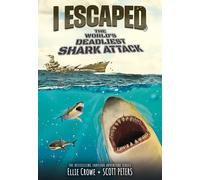 I Escaped the World's Deadliest Shark Attack (I Escaped Set, 2)