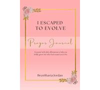 I Escaped to Evolve Prayer Journal: Daily affirmations to help you boldly grow into who God created you to be
