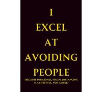 I Excel at Avoiding People (Because sometimes, social distancing is a lifestyle, not a rule): A Funny 6x9 Lined Notebook for Introverts, Office Humor, and Everyday Sarcasm