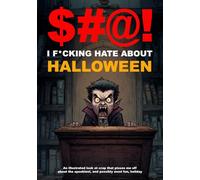 $#@! I F*cking Hate about Halloween: An illustrated look at crap that pisses me off about the spookiest, and possibly most fun, holiday ($#@! I Hate Series)