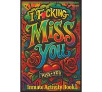 I F*cking Miss You: Inmate Activity Book - Prison Love & Miss You Themes | 70+ Puzzles | Jail & Prison Facility Friendly | Includes Special Message | Perfect for Gifts & Holidays (6x9)
