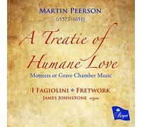 I Fagiolini - Martin Peerson: A Treatie Of Humane Love - Mottects Or Grave Chamber Music