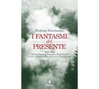 I fantasmi del presente. 1948-1984. Adorno, Sontag, Foucault, Feyerbend. La fine della filosofia e un nuovo illuminismo (Scintille)