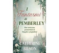 I Fantasmi di Pemberley: Una variazione paranormale di Orgoglio e pregiudizio (Variazioni di Orgoglio e Pregiudizio)