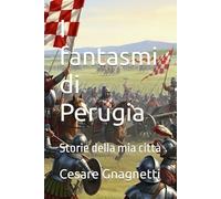 I fantasmi di Perugia: Storie della mia città