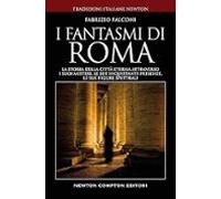 I Fantasmi Di Roma. La Storia Della Città Eterna Attraverso I Suoi Mis
