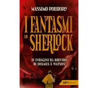 I fantasmi di Sherlock. Le indagini da brivido di Holmes e Watson (Up Feltrinelli)