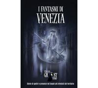 I Fantasmi di Venezia: Storie di spettri e presenze nei luoghi più infestati del territorio