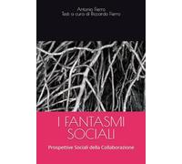 I FANTASMI SOCIALI: Prospettive Sociali della Collaborazione (I Quaderni della Collaborazione)