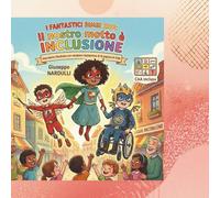 I FANTASTICI BIMBI EROI - Il nostro motto è: INCLUSIONE - libro illustrato: fantastico racconto di fantasia e avventura di tre protagonisti dell' ... con versione riassuntiva di 15 pagine in CAA