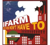 I Farm - So My Kids Won't Have T