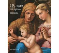 I Farnese nella Roma del Cinquecento. Origini e fortuna di una collezione. Ediz. illustrata
