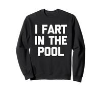 I Fart In The Pool - Divertido Dicho sarcástico Piscina Sudadera