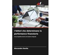 I fattori che determinano la performance finanziaria: Una prospettiva teorica ed empirica integrata