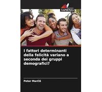 I fattori determinanti della felicità variano a seconda dei gruppi demografici?