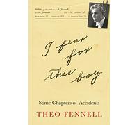 I Fear for This Boy: Some Chapters of Accidents