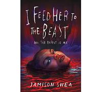 I Feed Her to the Beast and the Beast Is Me: 1