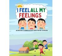 I FEEL ALL MY EMOTIONS: An Emotions Coloring & Activity Book for Preschoolers(3- 5)yrs