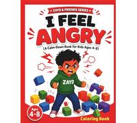 I Feel Angry: A Calm Down Coloring Book for Kids Ages 3-8: Emotional Regulation, Anger Management & Mindfulness Activities for Toddlers and Young Children (Zayd & Friends)