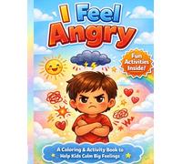 I Feel Angry : A Coloring & Activity Book for Kids Ages 4-8 (My Big Feelings)
