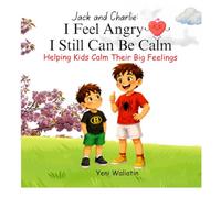 I Feel Angry I Still Can Be Calm: A Story About Big Feelings and Calm Choices for Kids