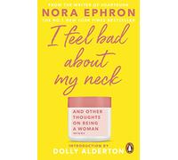 I Feel Bad About My Neck: with a new introduction from Dolly Alderton