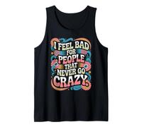 I Feel Bad For People That Never Go Crazy Locura Espontánea Camiseta sin Mangas