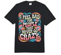 I Feel Bad For People That Never Go Crazy Locura Espontánea Comfort Colors Adult Heavyweight T-Shirt