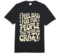I Feel Bad For People That Never Go Crazy Locura Espontánea Comfort Colors Adult Heavyweight T-Shirt
