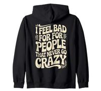 I Feel Bad For People That Never Go Crazy Locura Espontánea Sudadera con Capucha