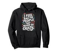I Feel Bad For People That Never Go Crazy Locura Espontánea Sudadera con Capucha