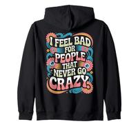I Feel Bad For People That Never Go Crazy Locura Espontánea Sudadera con Capucha
