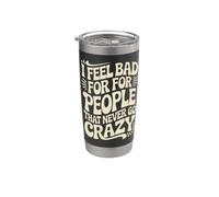 I Feel Bad For People That Never Go Crazy Locura Espontánea Vaso térmico de acero inoxidable de doble pared
