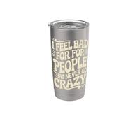 I Feel Bad For People That Never Go Crazy Locura Espontánea Vaso térmico de acero inoxidable de doble pared
