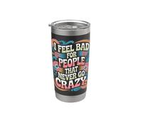 I Feel Bad For People That Never Go Crazy Locura Espontánea Vaso térmico de acero inoxidable de doble pared