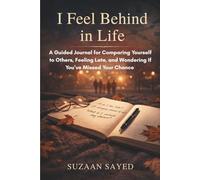 I Feel Behind in Life: A Guided Journal for Comparing Yourself to Others, Feeling Late, and Wondering If You’ve Missed Your Chance