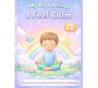 I Feel Calm : A Coloring & Activity Book for Kids Ages 4-8 (My Big Feelings)