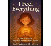 I Feel Everything: A Story for Empathic and Sensitive Children (Children of the Light and Stars)
