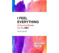 I Feel Everything: A Survival Guide for the INFJ
