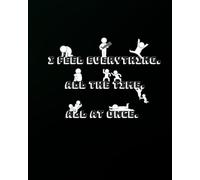 I feel everything. All the time. All at once.: Notebook