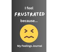 I Feel Frustrated Because...: My Feelings Journal