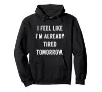 I Feel Like I'm Already Tired Tomorrow - Cita sarcástica Divertida Sudadera con Capucha