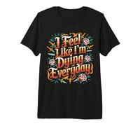 I Feel Like I'm Dying Everyday Adulting Survival |- Camiseta Premium