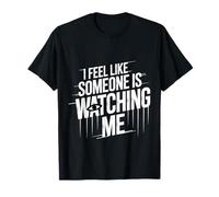 I Feel Like Someone Is Watching Me Broma paranoica |- Camiseta